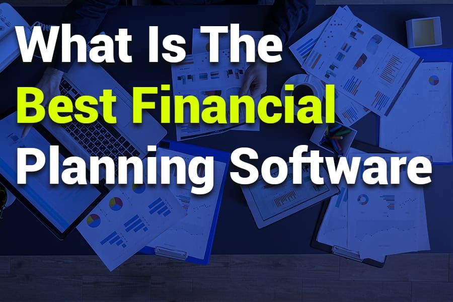 What is the Best Financial Planning Software? A Detailed Guide