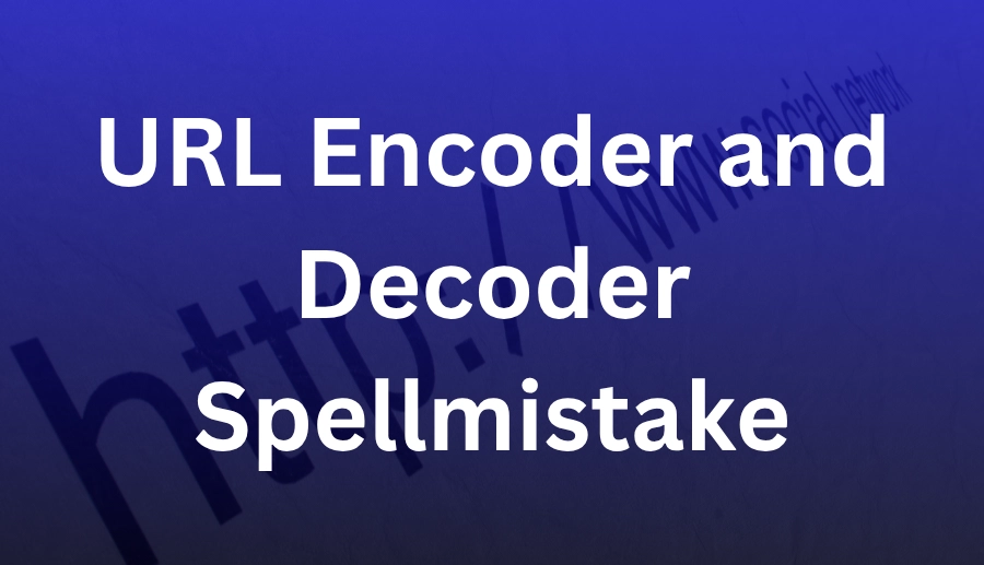 URL Encoder and Decoder Spellmistakes: Tips for Correcting Errors 